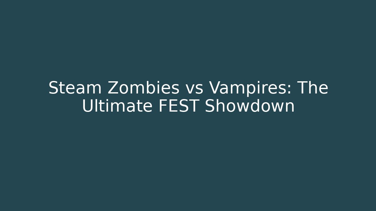 Steam Zombies vs Vampires: The Ultimate FEST Showdown