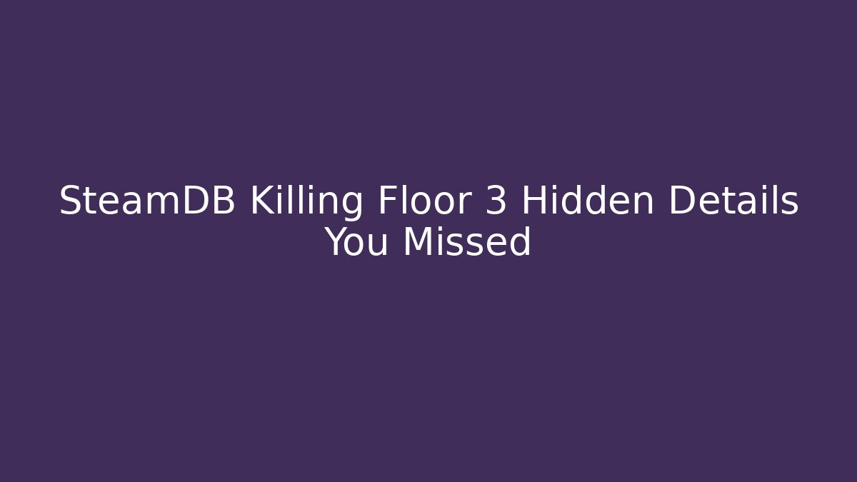 SteamDB Killing Floor 3 Hidden Details You Missed