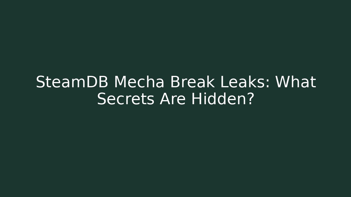 SteamDB Mecha Break Leaks: What Secrets Are Hidden?