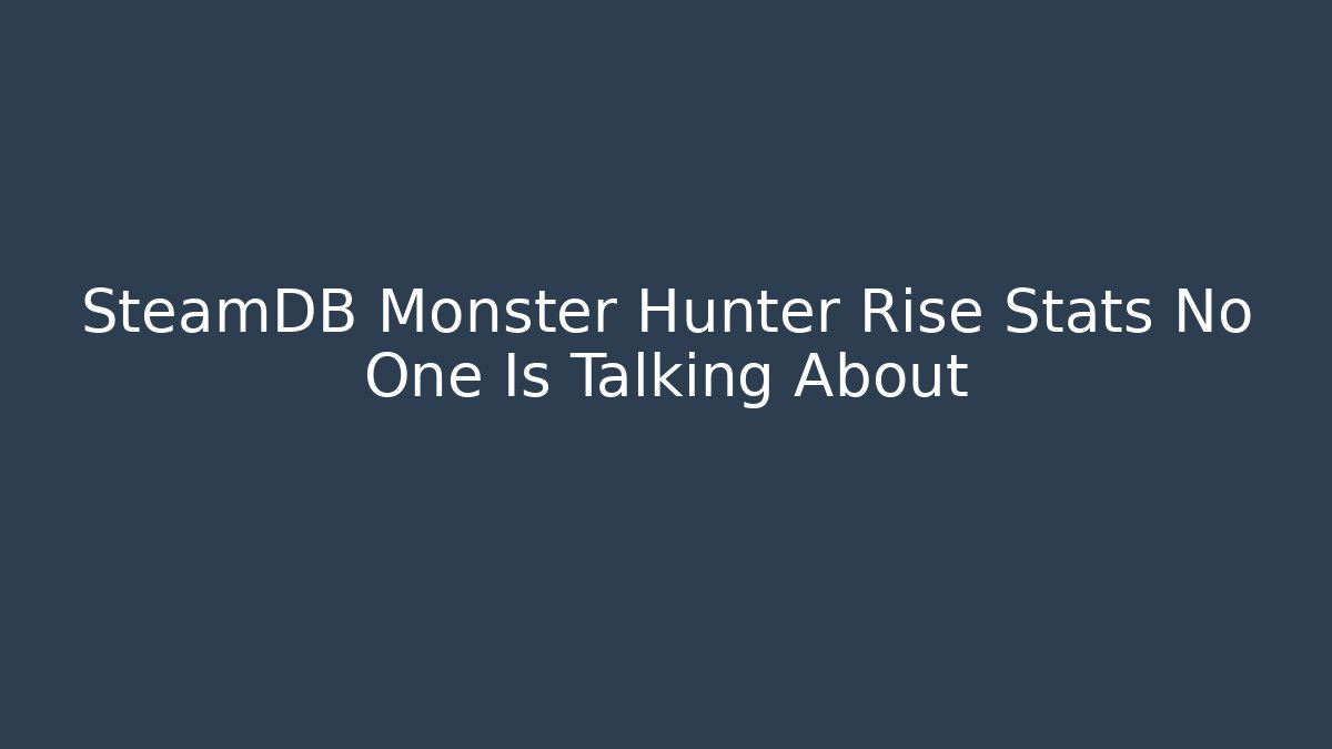 SteamDB Monster Hunter Rise Stats No One Is Talking About