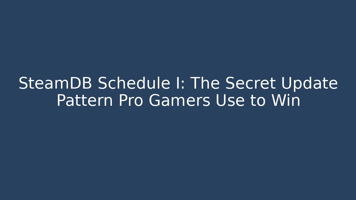 SteamDB Schedule I: The Secret Update Pattern Pro Gamers Use to Win