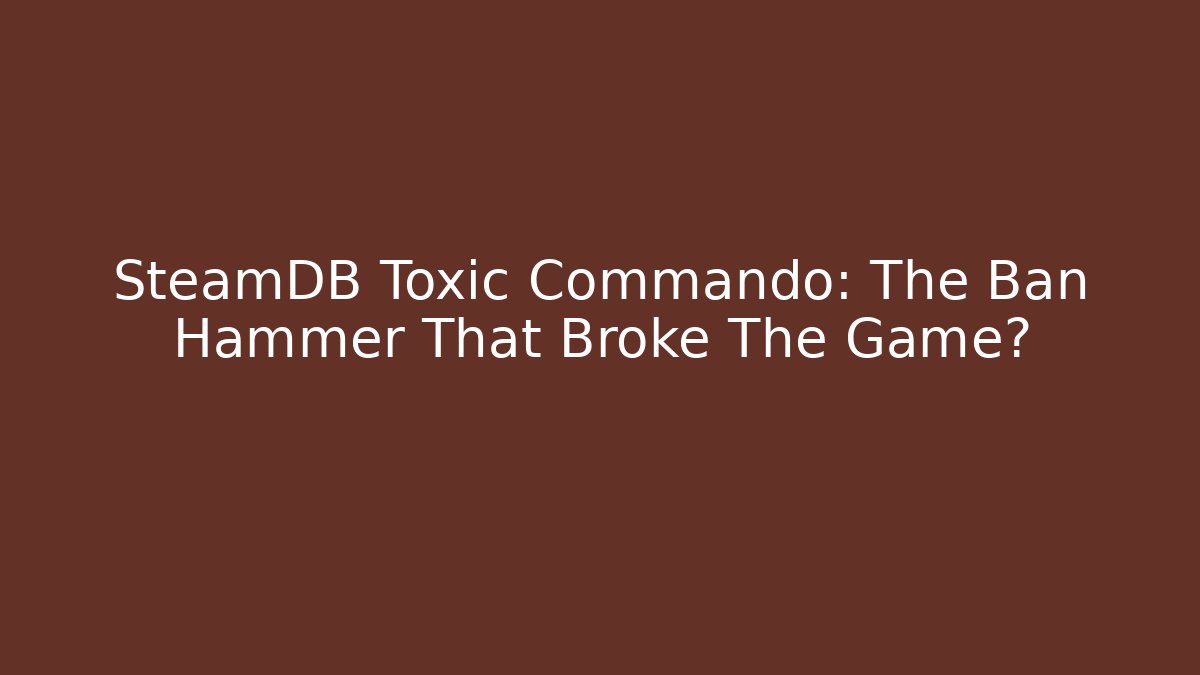 SteamDB Toxic Commando: The Ban Hammer That Broke The Game?
