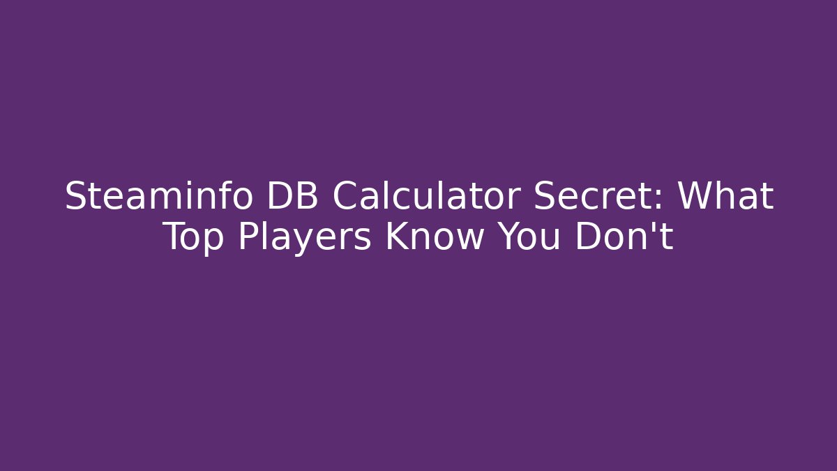 Steaminfo DB Calculator Secret: What Top Players Know You Don't - Critter Realm