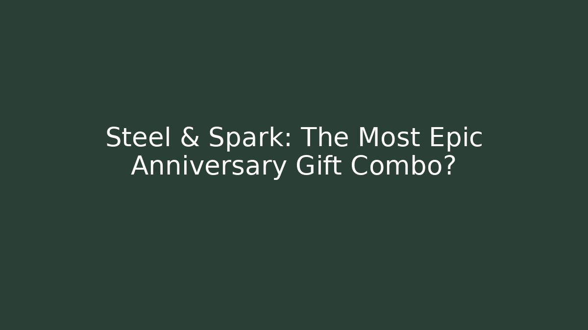 Steel & Spark: The Most Epic Anniversary Gift Combo?