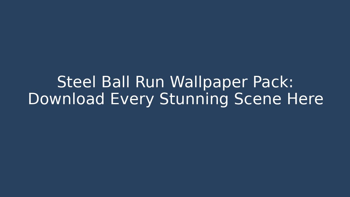 Steel Ball Run Wallpaper Pack: Download Every Stunning Scene Here
