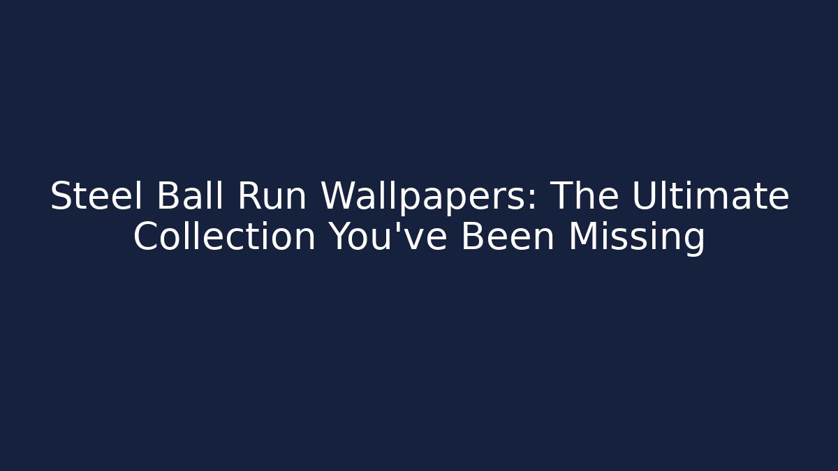 Steel Ball Run Wallpapers: The Ultimate Collection You’ve Been Missing - Critter Realm