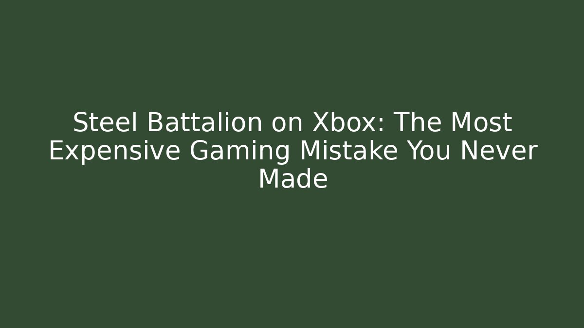 Steel Battalion on Xbox: The Most Expensive Gaming Mistake You Never Made