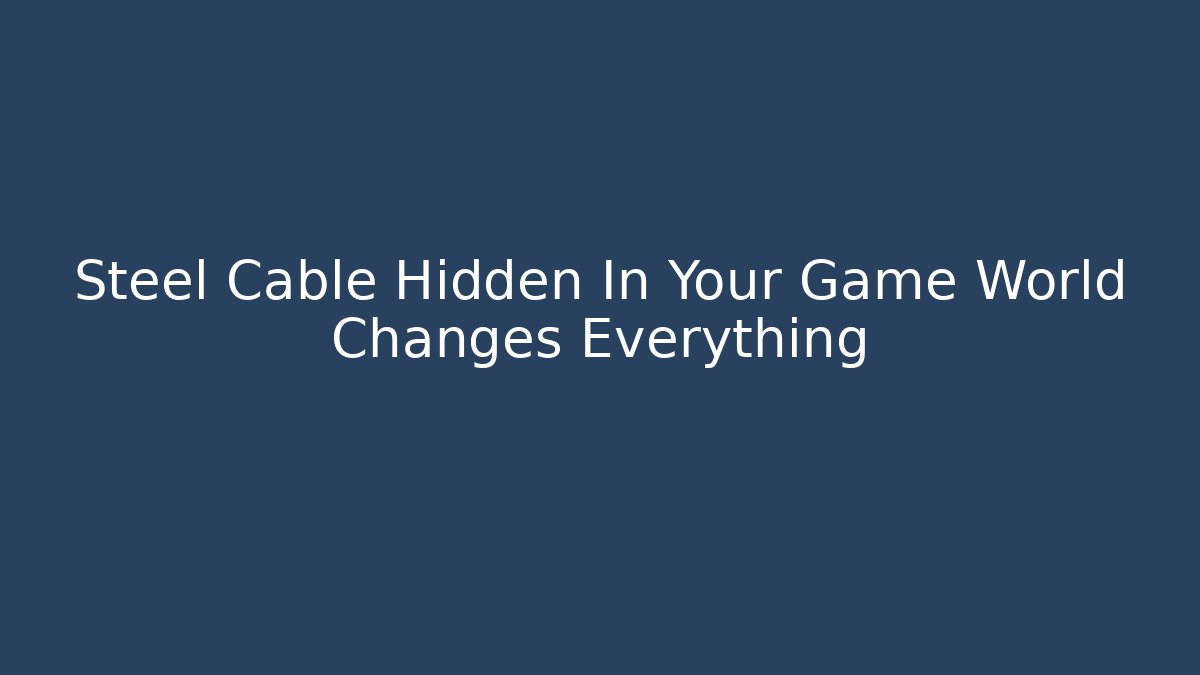 Steel Cable Hidden In Your Game World Changes Everything - Critter Realm