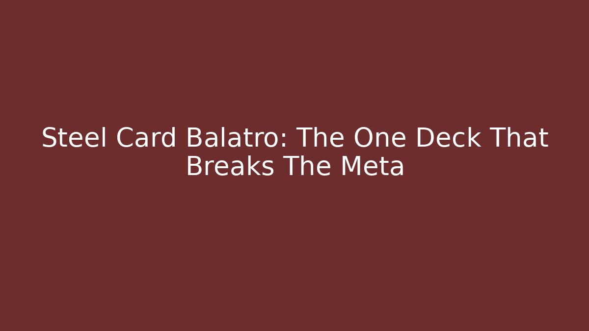 Steel Card Balatro: The One Deck That Breaks The Meta