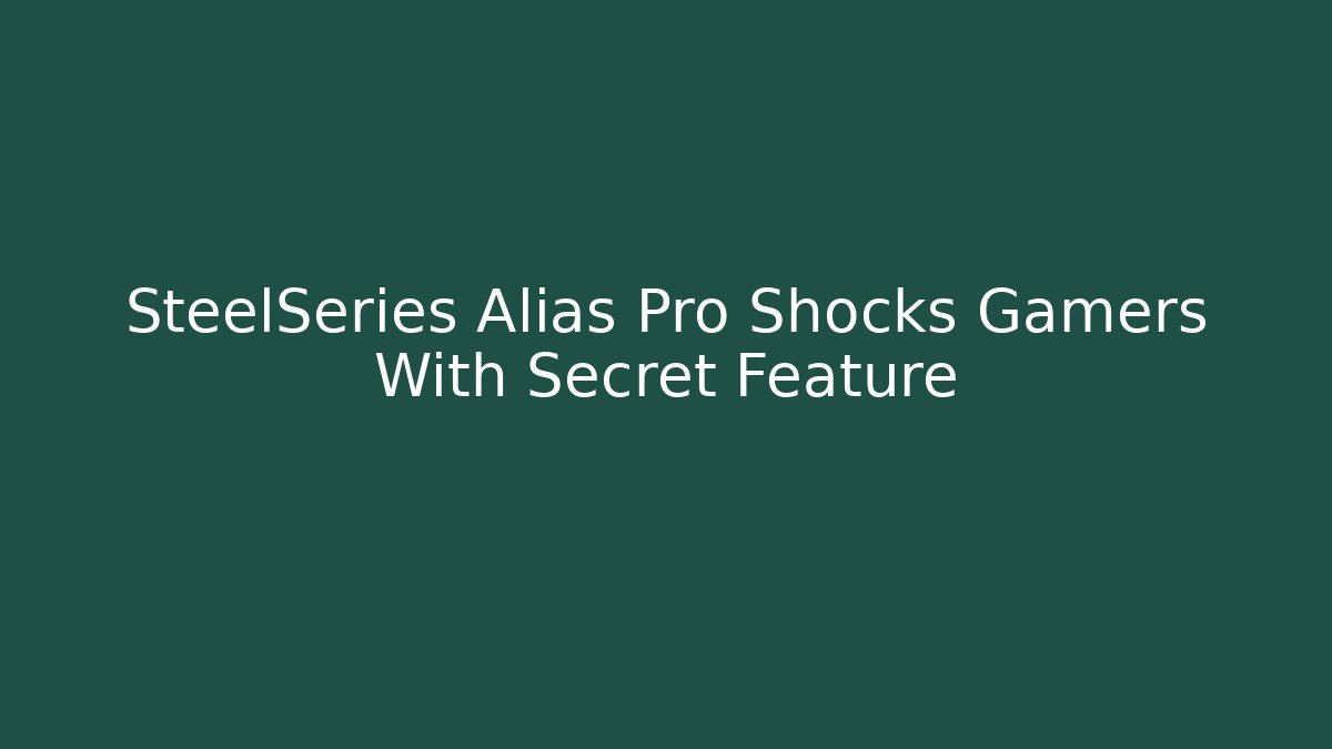 SteelSeries Alias Pro Shocks Gamers With Secret Feature