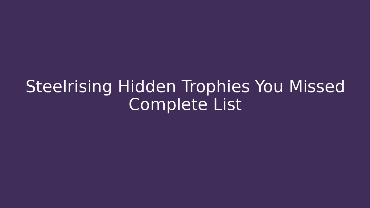 Steelrising Hidden Trophies You Missed Complete List