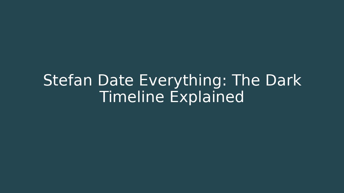 Stefan Date Everything: The Dark Timeline Explained - Critter Realm