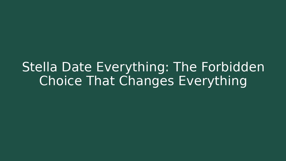 Stella Date Everything: The Forbidden Choice That Changes Everything - Critter Realm
