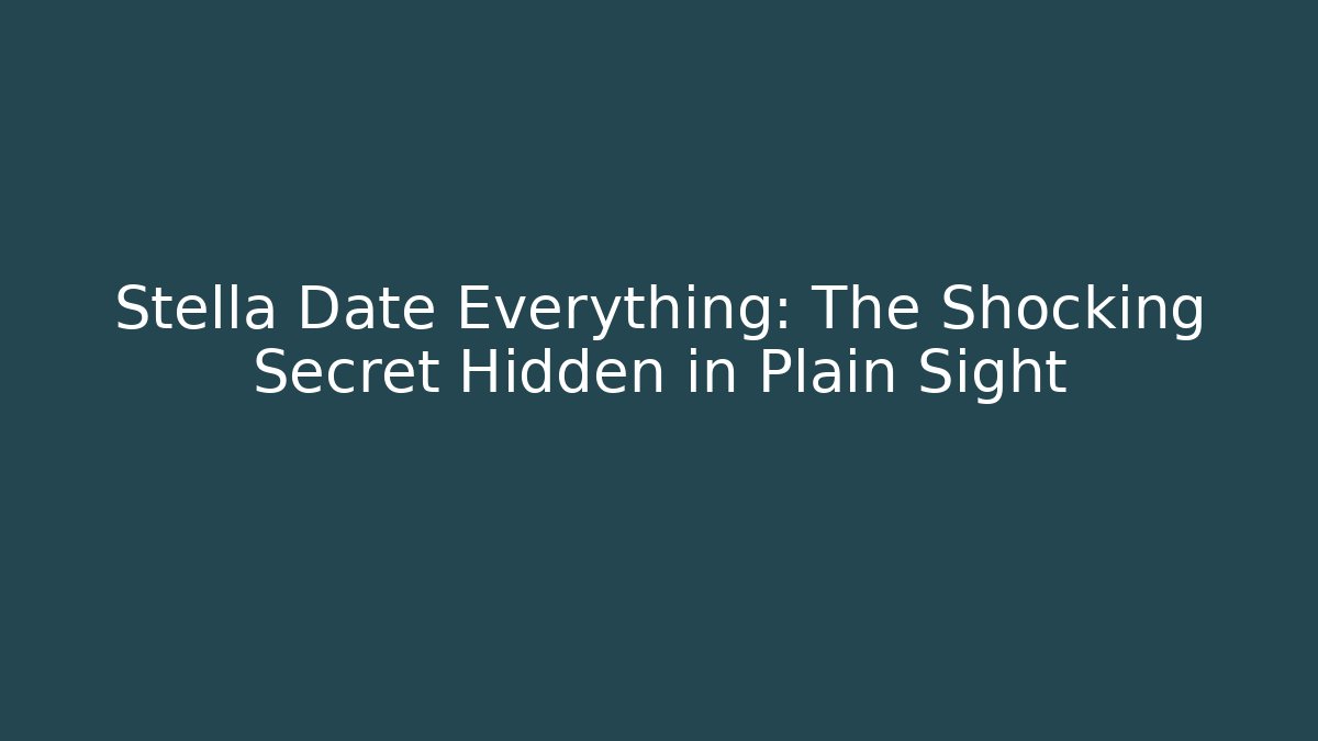 Stella Date Everything: The Shocking Secret Hidden in Plain Sight