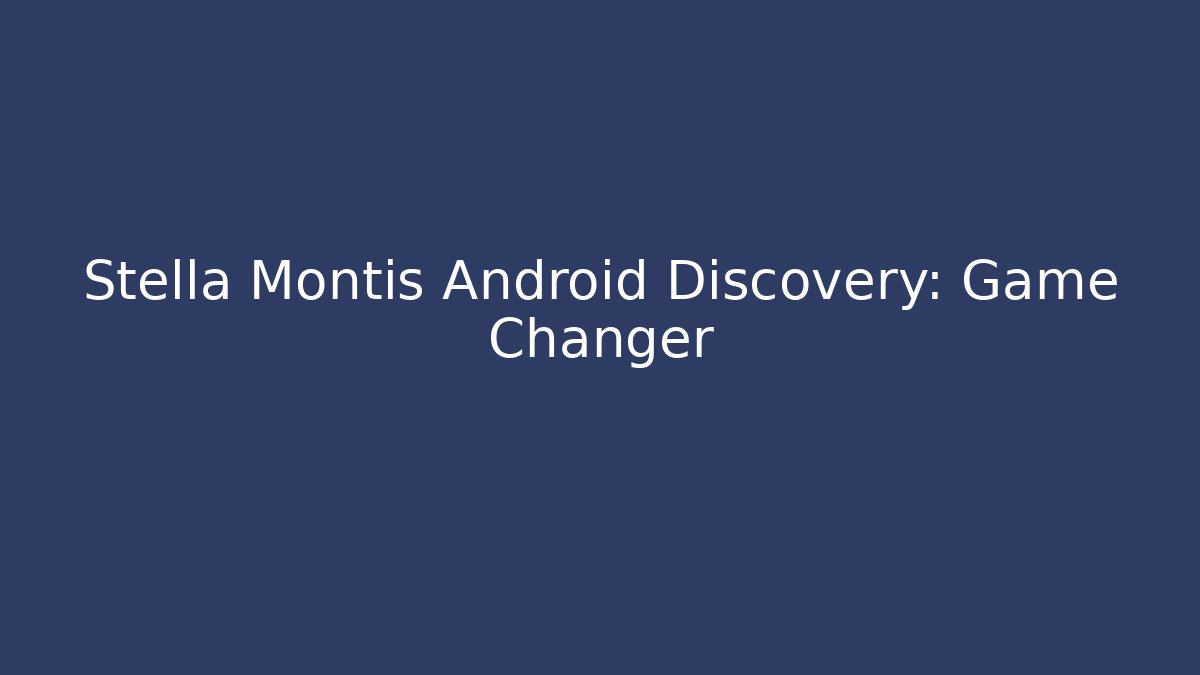 Stella Montis Android Discovery: Game Changer