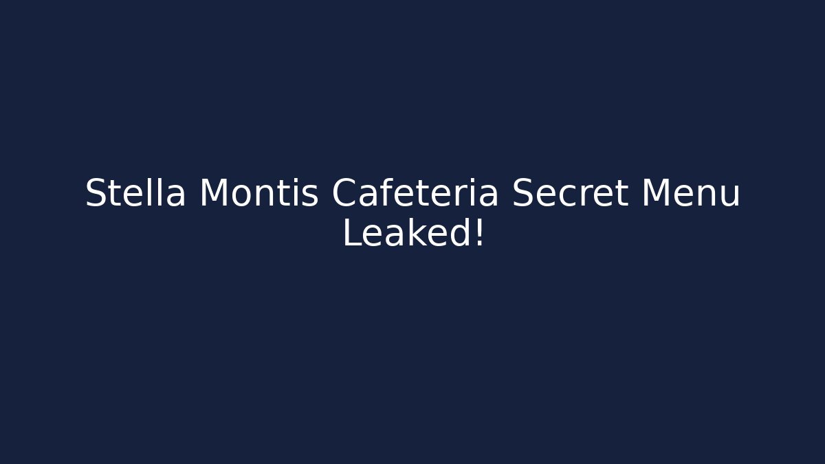 Stella Montis Cafeteria Secret Menu Leaked!