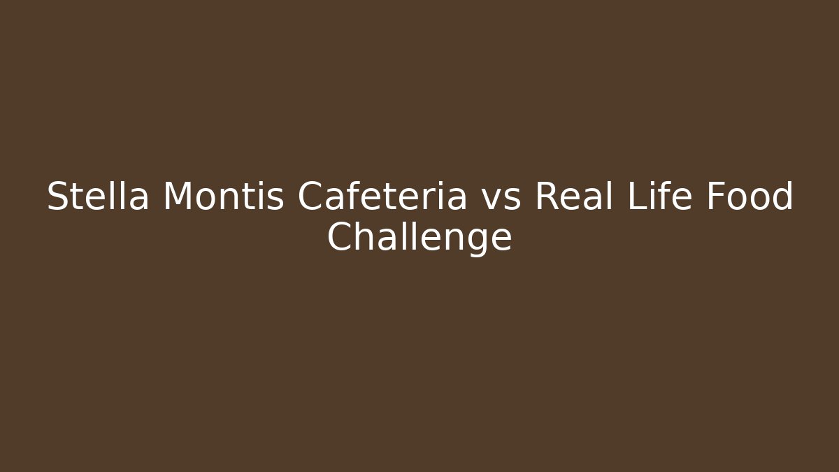 Stella Montis Cafeteria vs Real Life Food Challenge