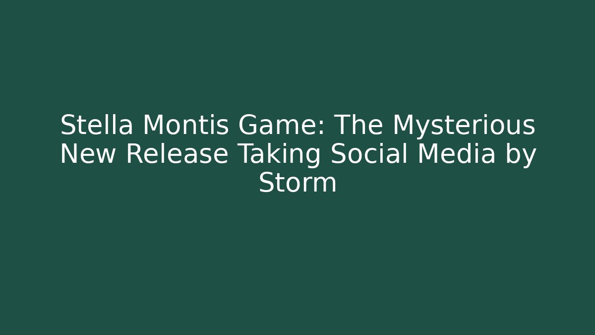 Stella Montis Game: The Mysterious New Release Taking Social Media by Storm
