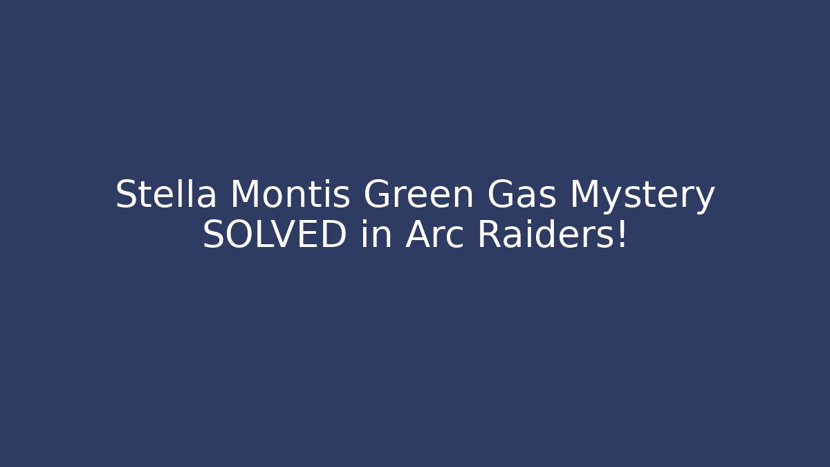 Stella Montis Green Gas Mystery SOLVED in Arc Raiders!