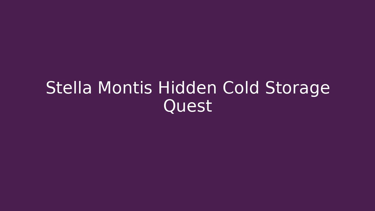 Stella Montis Hidden Cold Storage Quest