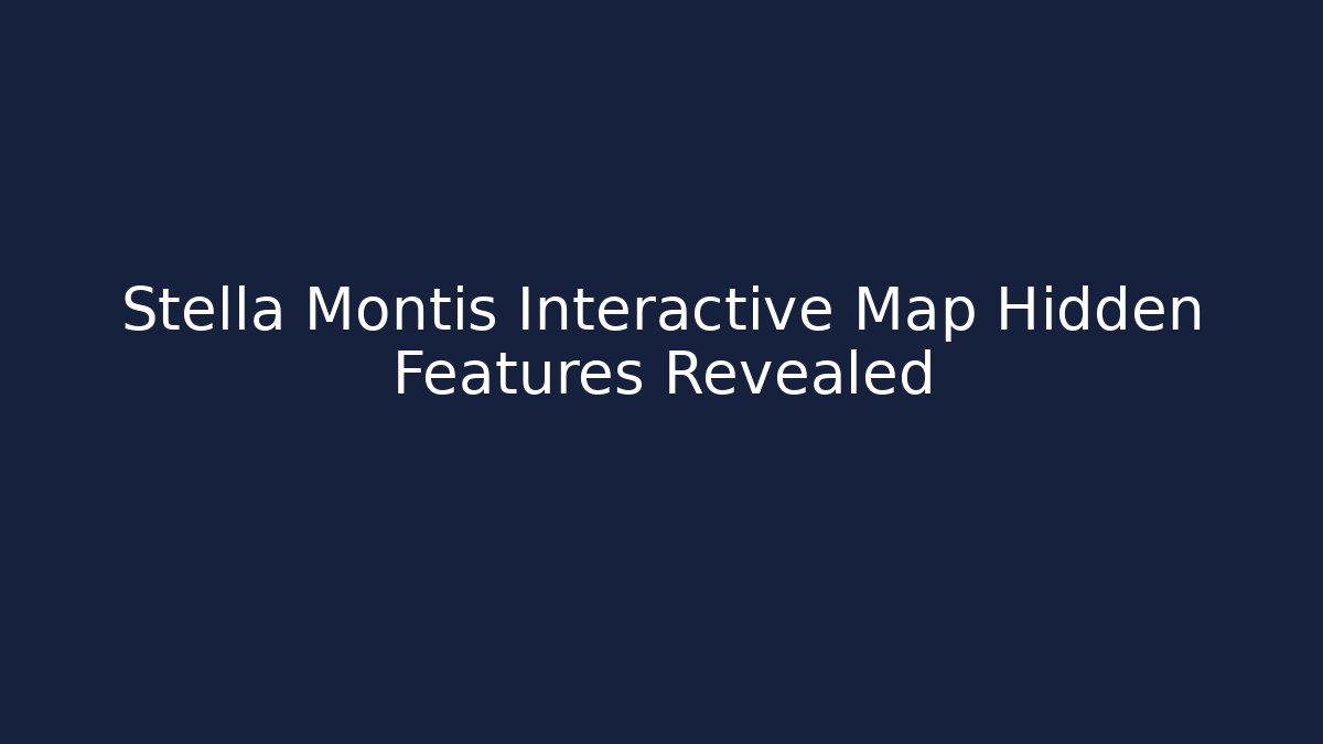 Stella Montis Interactive Map Hidden Features Revealed