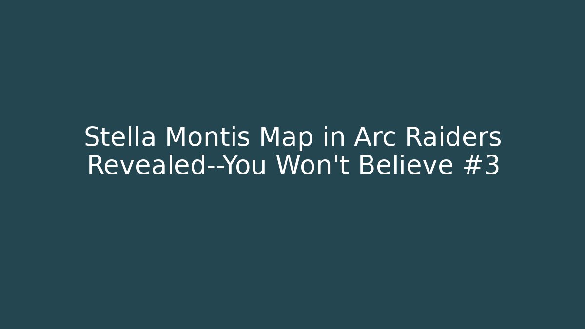 Stella Montis Map in Arc Raiders Revealed—You Won’t Believe #3