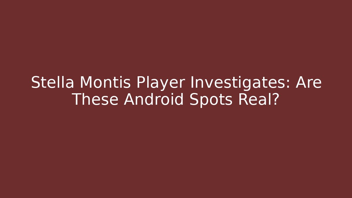Stella Montis Player Investigates: Are These Android Spots Real?
