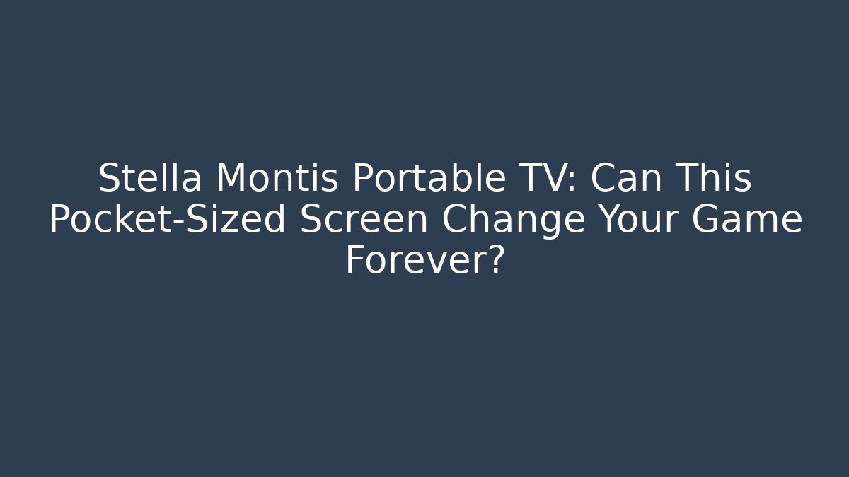 Stella Montis Portable TV: Can This Pocket-Sized Screen Change Your Game Forever?
