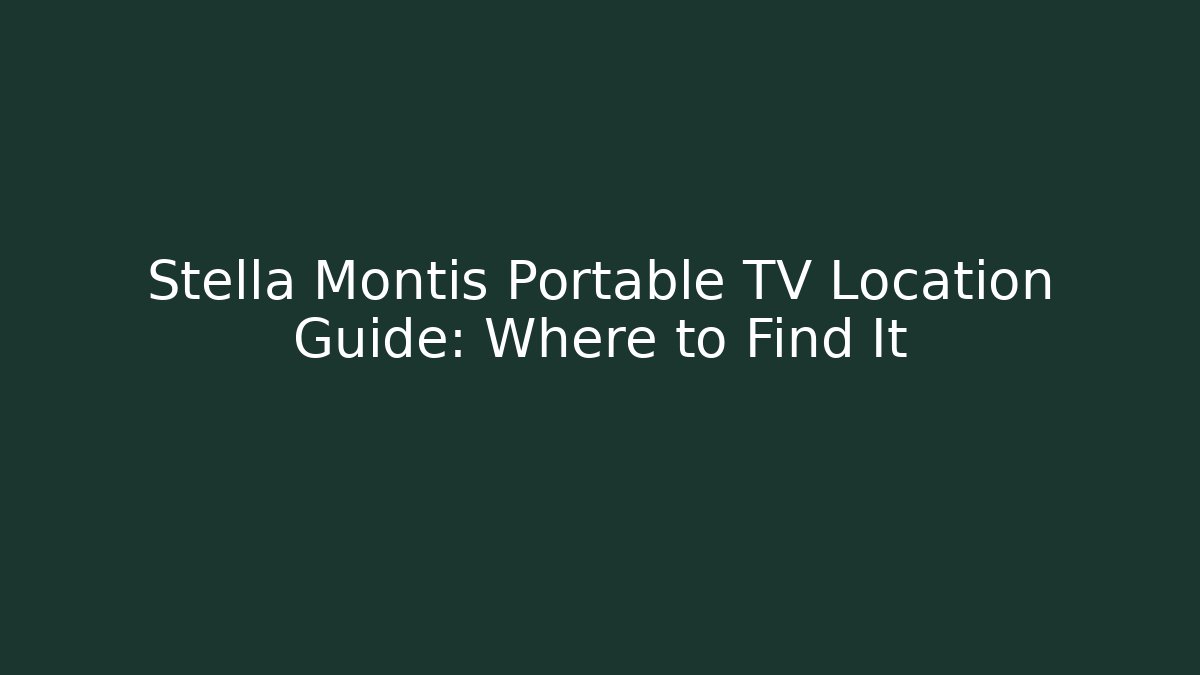 Stella Montis Portable TV Location Guide: Where to Find It