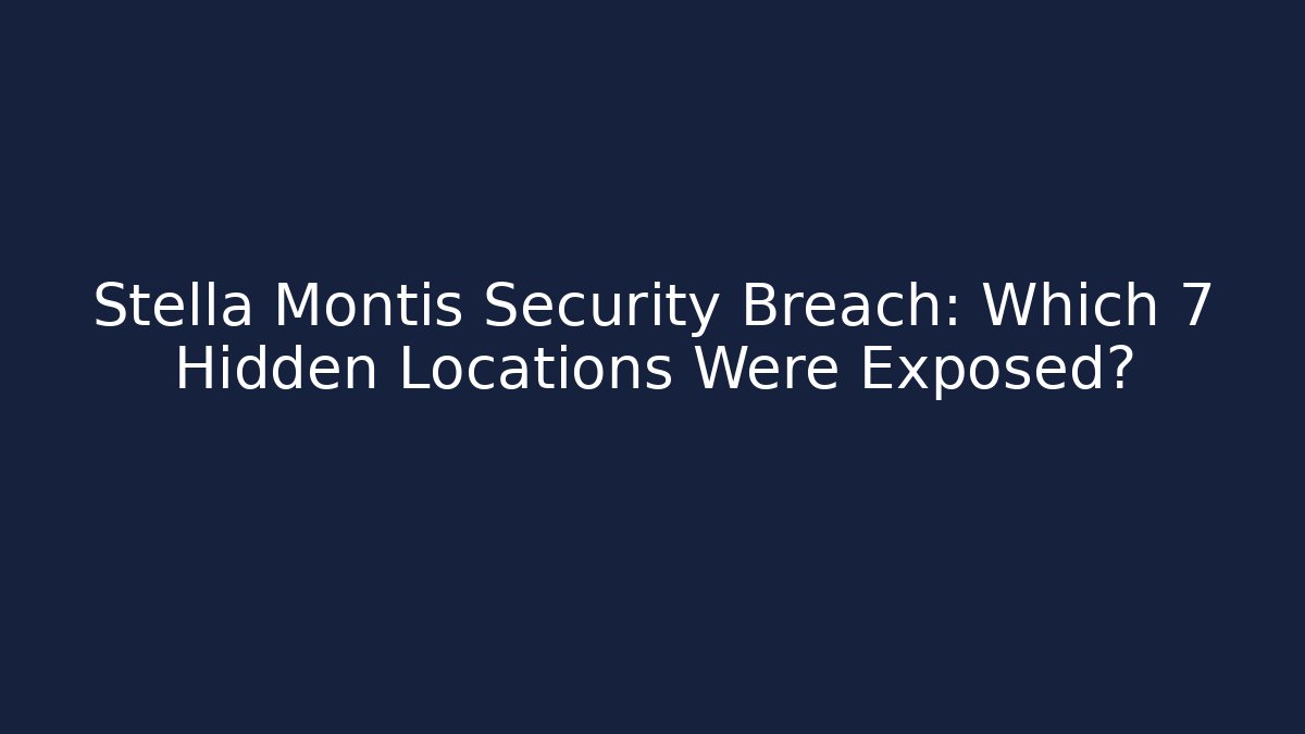 Stella Montis Security Breach: Which 7 Hidden Locations Were Exposed?