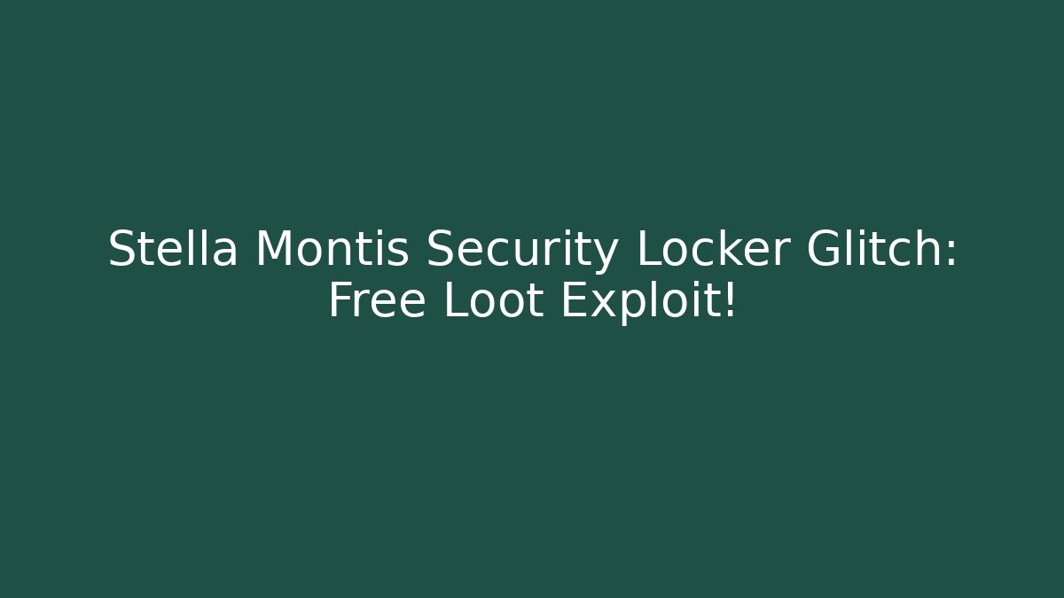 Stella Montis Security Locker Glitch: Free Loot Exploit!