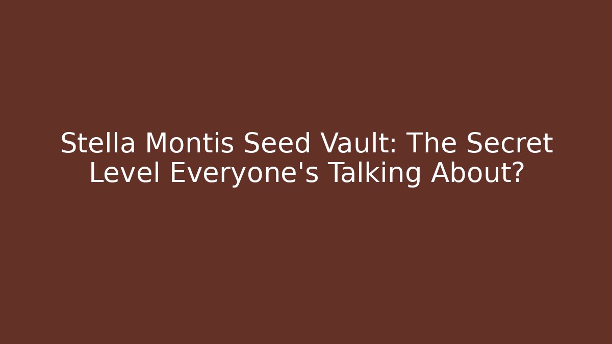 Stella Montis Seed Vault: The Secret Level Everyone's Talking About?