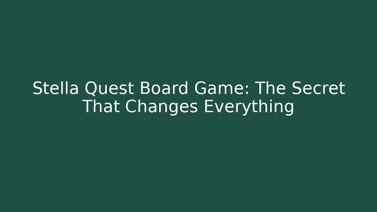 Stella Quest Board Game: The Secret That Changes Everything