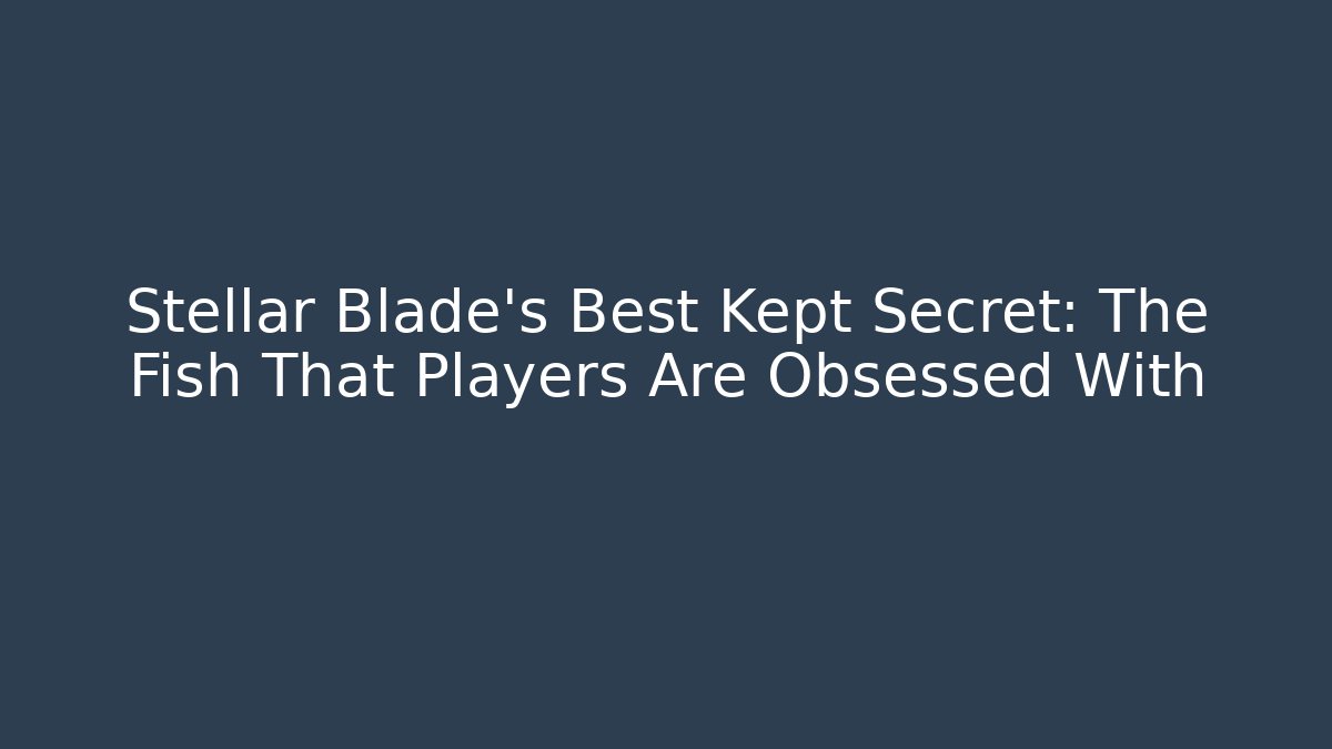 Stellar Blade's Best Kept Secret: The Fish That Players Are Obsessed With