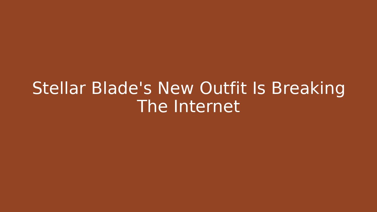 Stellar Blade's New Outfit Is Breaking The Internet - Critter Realm