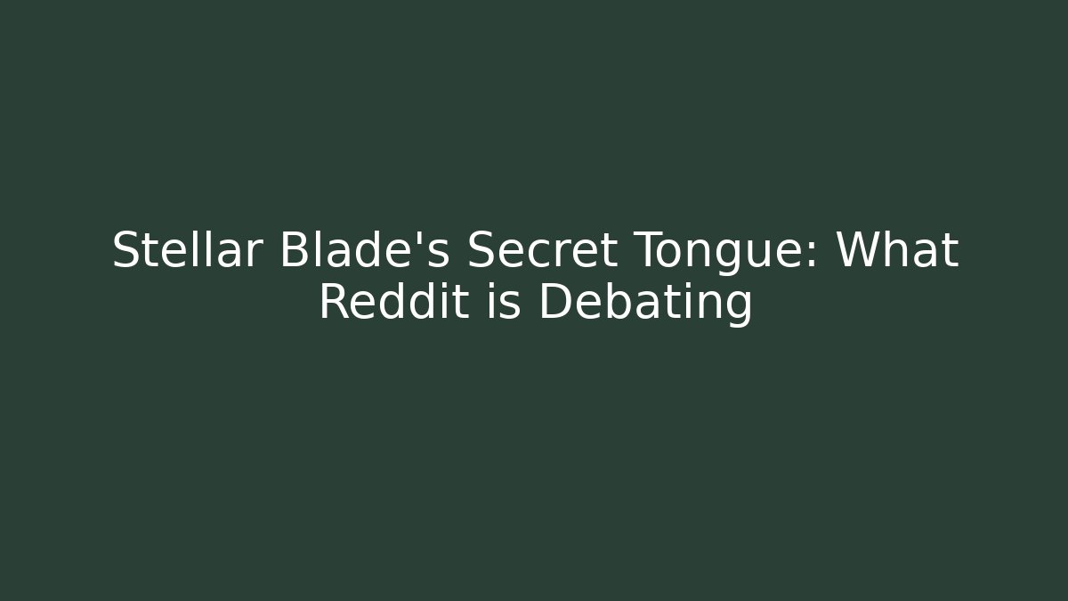 Stellar Blade's Secret Tongue: What Reddit is Debating