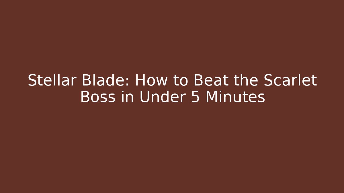 Stellar Blade: How to Beat the Scarlet Boss in Under 5 Minutes