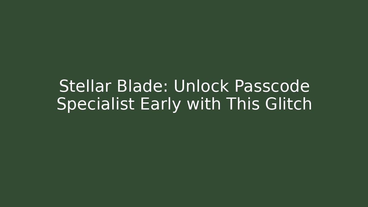 Stellar Blade: Unlock Passcode Specialist Early with This Glitch