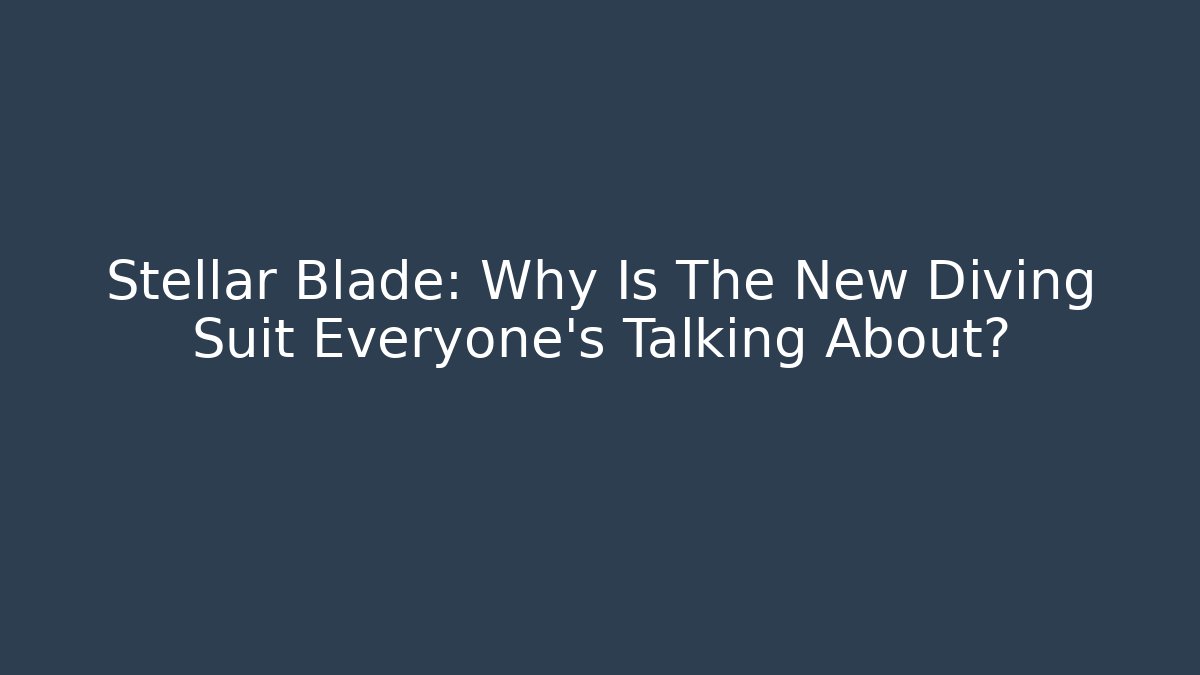 Stellar Blade: Why Is The New Diving Suit Everyone's Talking About?