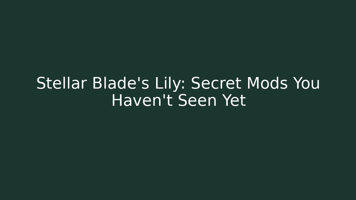 Stellar Blade’s Lily: Secret Mods You Haven’t Seen Yet