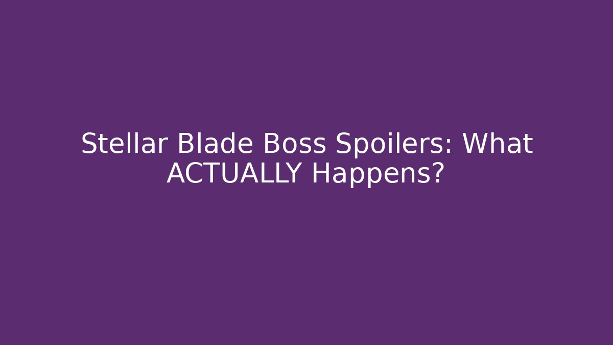 Stellar Blade Boss Spoilers: What ACTUALLY Happens?