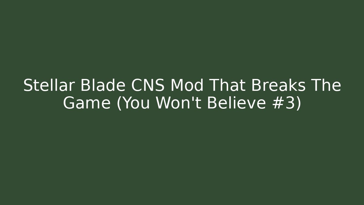 Stellar Blade CNS Mod That Breaks The Game (You Won't Believe #3)