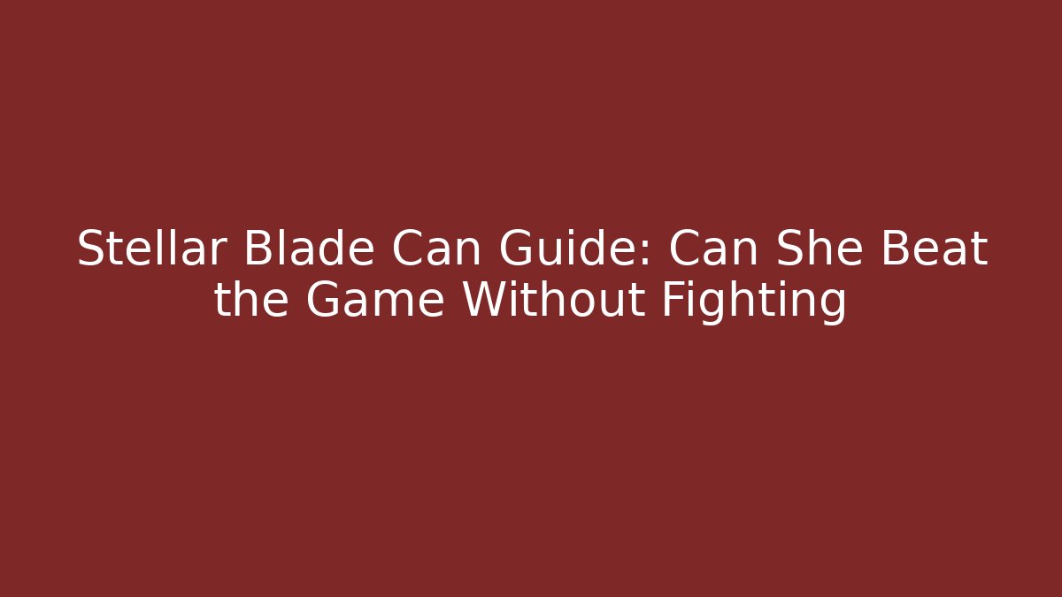 Stellar Blade Can Guide: Can She Beat the Game Without Fighting