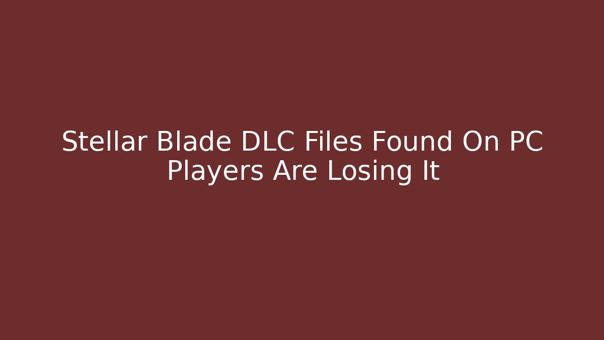 Stellar Blade DLC Files Found On PC Players Are Losing It