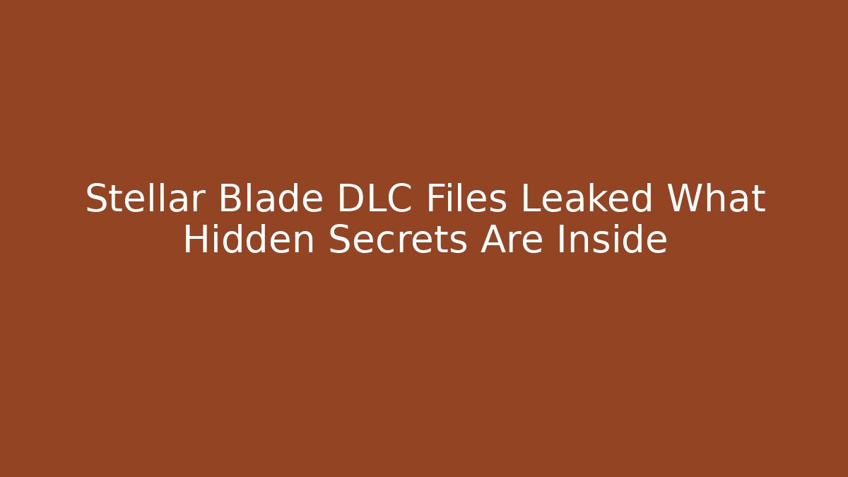 Stellar Blade DLC Files Leaked What Hidden Secrets Are Inside