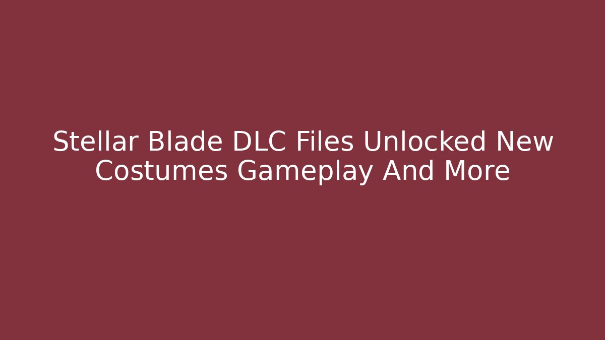 Stellar Blade DLC Files Unlocked New Costumes Gameplay And More