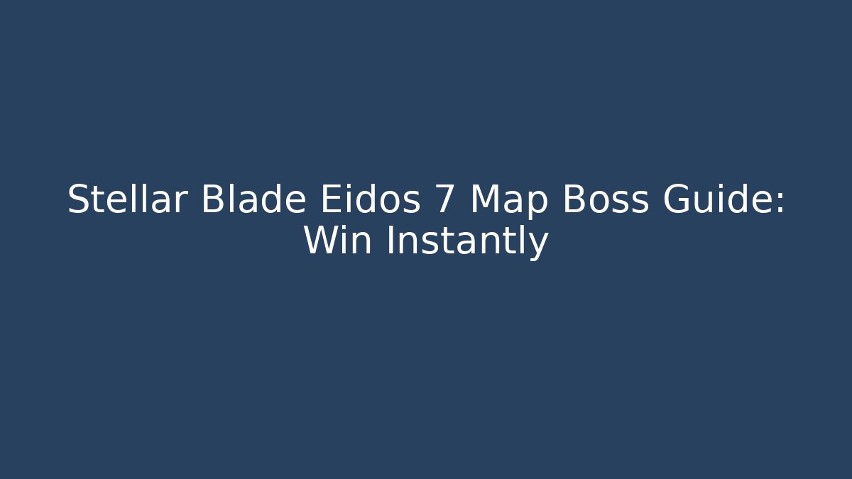 Stellar Blade Eidos 7 Map Boss Guide: Win Instantly - Critter Realm