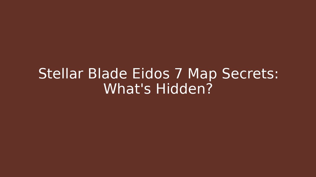 Stellar Blade Eidos 7 Map Secrets: What’s Hidden? - Critter Realm