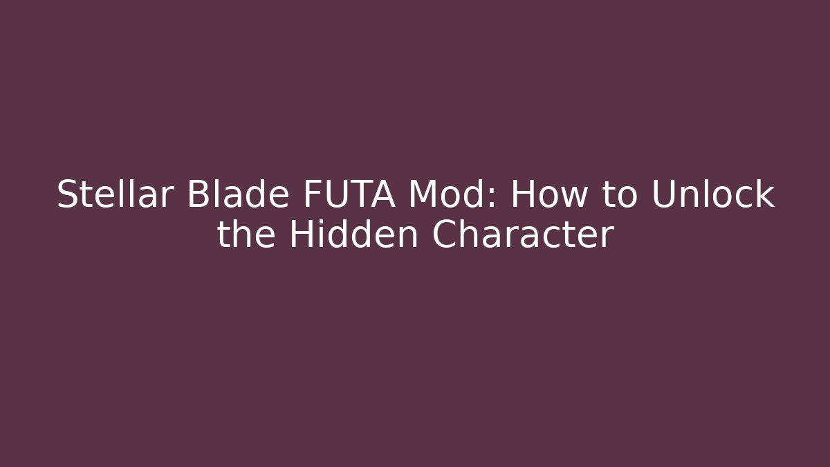 Stellar Blade FUTA Mod: How to Unlock the Hidden Character