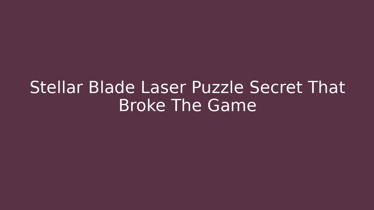 Stellar Blade Laser Puzzle Secret That Broke The Game
